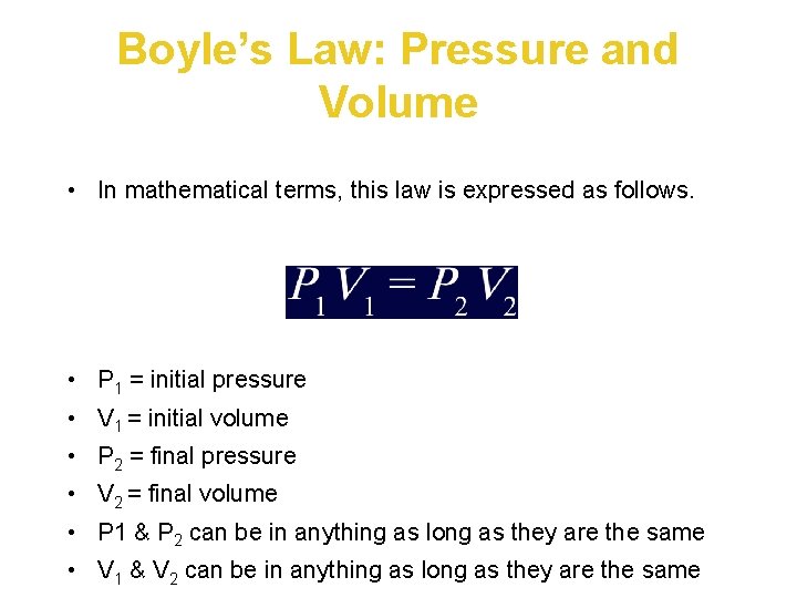 Boyle’s Law: Pressure and Volume • In mathematical terms, this law is expressed as