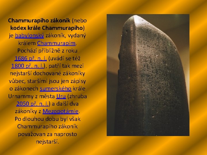 Chammurapiho zákoník (nebo kodex krále Chammurapiho) je babylonský zákoník, vydaný králem Chammurapim. Pochází přibližně