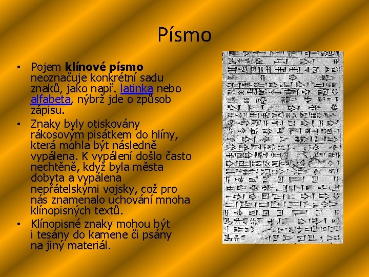Písmo • Pojem klínové písmo neoznačuje konkrétní sadu znaků, jako např. latinka nebo alfabeta,