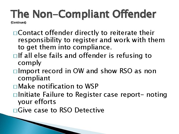 The Non-Compliant Offender (Continued) � Contact offender directly to reiterate their responsibility to register