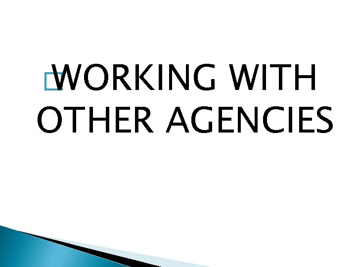 � WORKING WITH OTHER AGENCIES 