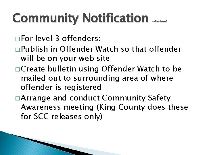 Community Notification � For - (Continued) level 3 offenders: � Publish in Offender Watch