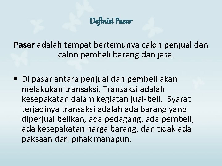 Definisi Pasar adalah tempat bertemunya calon penjual dan calon pembeli barang dan jasa. §