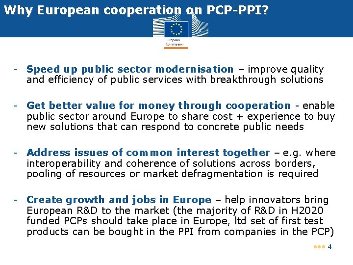Why European cooperation on PCP-PPI? - Speed up public sector modernisation – improve quality Why European cooperation on PCP-PPI? - Speed up public sector modernisation – improve quality
