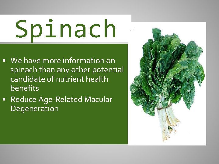 Spinach • We have more information on spinach than any other potential candidate of