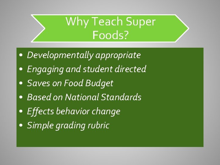 Why Teach Super Foods? • • • Developmentally appropriate Engaging and student directed Saves