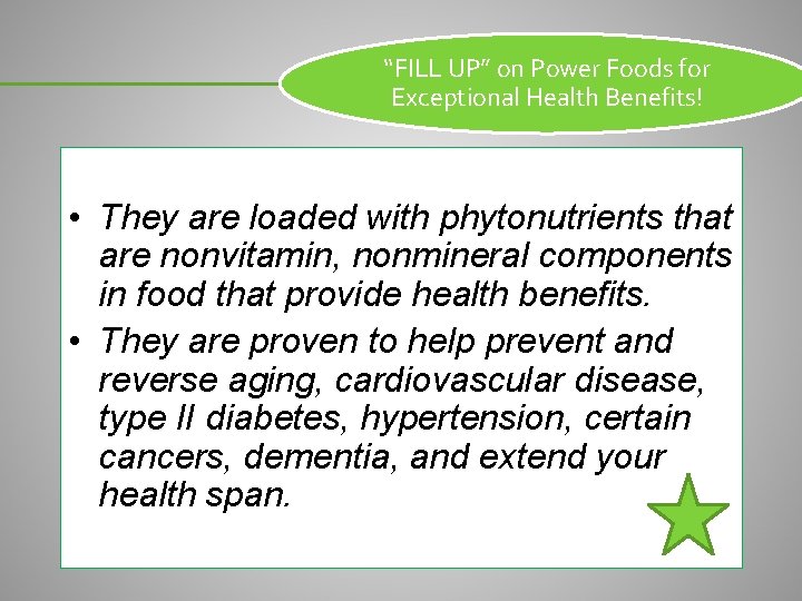 “FILL UP” on Power Foods for Exceptional Health Benefits! • They are loaded with