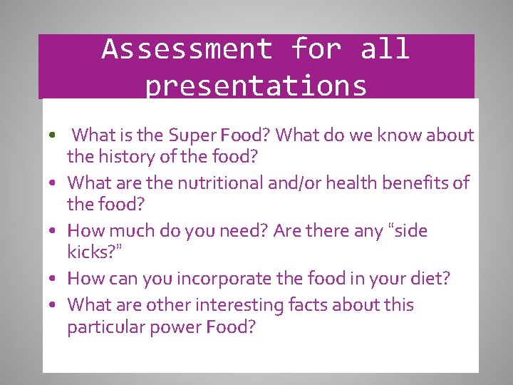 Assessment for all presentations • What is the Super Food? What do we know