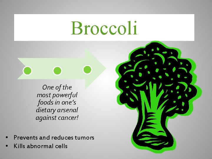 Broccoli One of the most powerful foods in one’s dietary arsenal against cancer! •