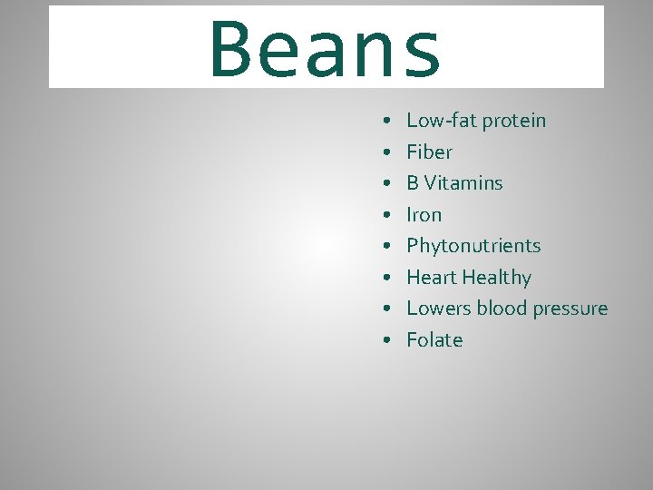 Beans • • Low-fat protein Fiber B Vitamins Iron Phytonutrients Heart Healthy Lowers blood