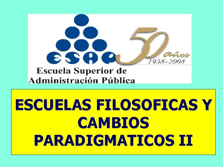 ESCUELAS FILOSOFICAS Y CAMBIOS PARADIGMATICOS II 