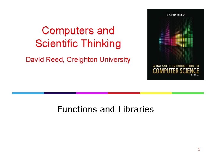 Computers and Scientific Thinking David Reed, Creighton University Functions and Libraries 1 