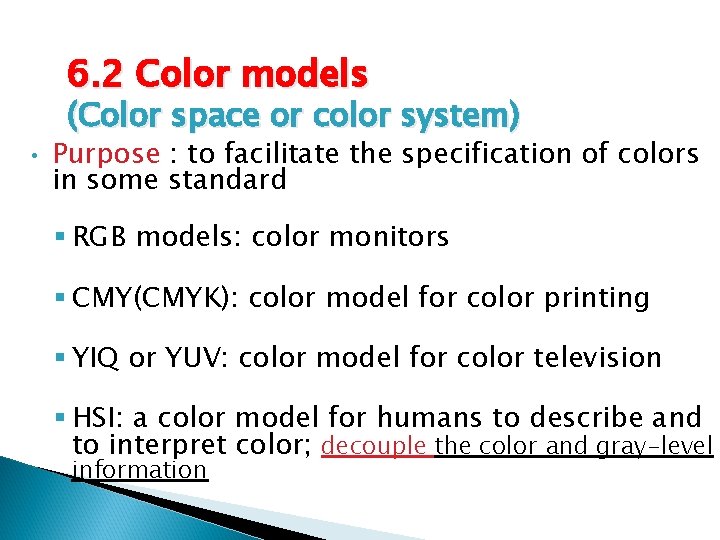 6. 2 Color models (Color space or color system) • Purpose : to facilitate