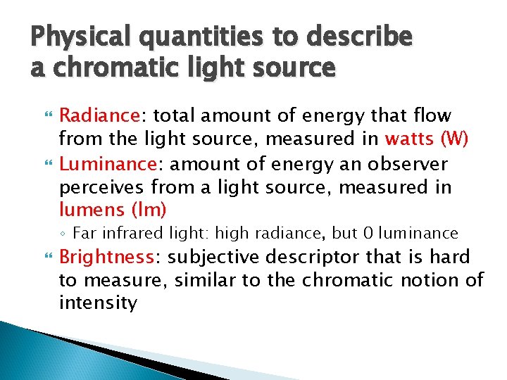 Physical quantities to describe a chromatic light source Radiance: total amount of energy that