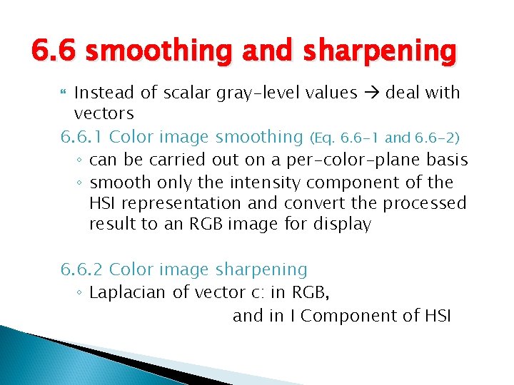 6. 6 smoothing and sharpening Instead of scalar gray-level values deal with vectors 6.