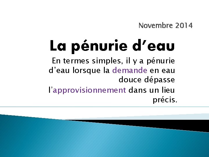 Novembre 2014 La pénurie d’eau En termes simples, il y a pénurie d’eau lorsque