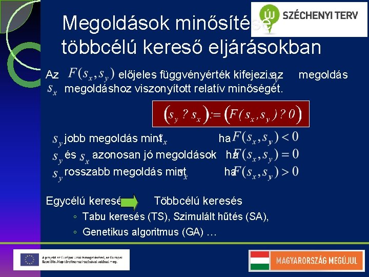 Megoldások minősítése többcélú kereső eljárásokban Az előjeles függvényérték kifejezi az megoldáshoz viszonyított relatív minőségét.