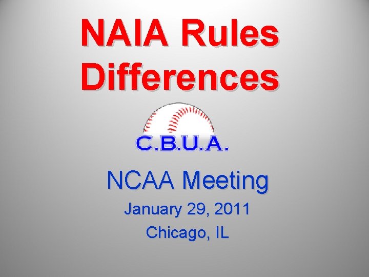 NAIA Rules Differences NCAA Meeting January 29, 2011 Chicago, IL 