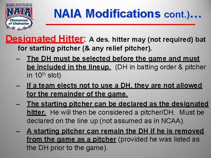 NAIA Modifications cont. )… Designated Hitter: A des. hitter may (not required) bat for