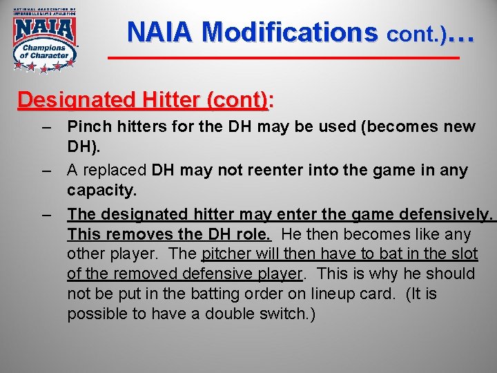 NAIA Modifications cont. )… Designated Hitter (cont): – Pinch hitters for the DH may