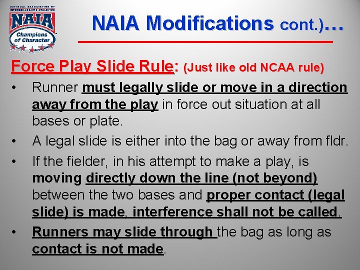NAIA Modifications cont. )… Force Play Slide Rule: (Just like old NCAA rule) •