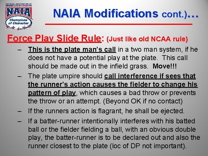 NAIA Modifications cont. )… Force Play Slide Rule: (Just like old NCAA rule) –