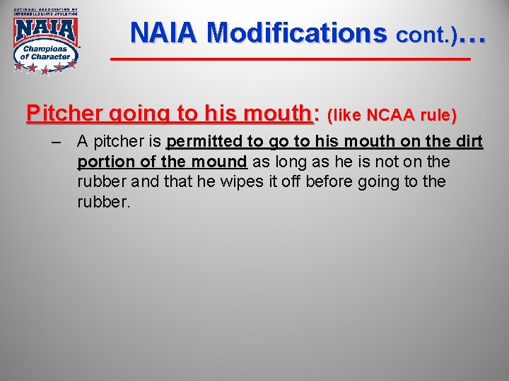 NAIA Modifications cont. )… Pitcher going to his mouth: (like NCAA rule) – A