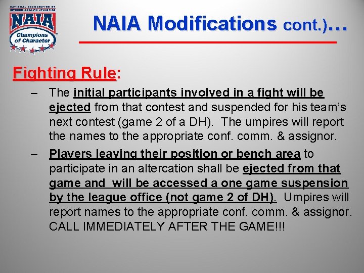 NAIA Modifications cont. )… Fighting Rule: – The initial participants involved in a fight