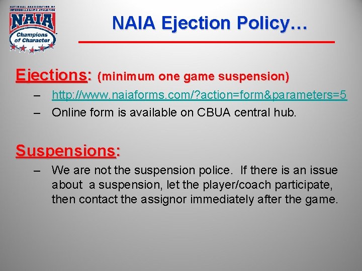 NAIA Ejection Policy… Ejections: (minimum one game suspension) – http: //www. naiaforms. com/? action=form&parameters=5