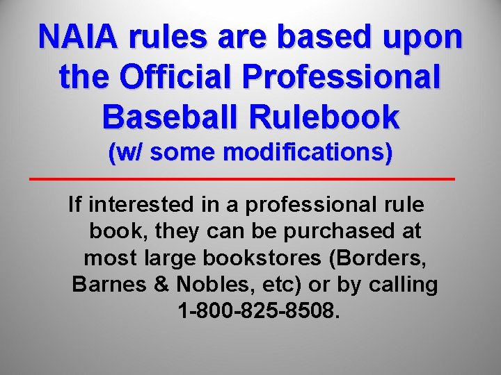 NAIA rules are based upon the Official Professional Baseball Rulebook (w/ some modifications) If