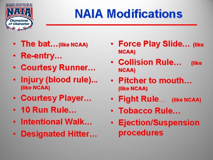 NAIA Modifications • • The bat…(like NCAA) Re-entry… Courtesy Runner… Injury (blood rule). .