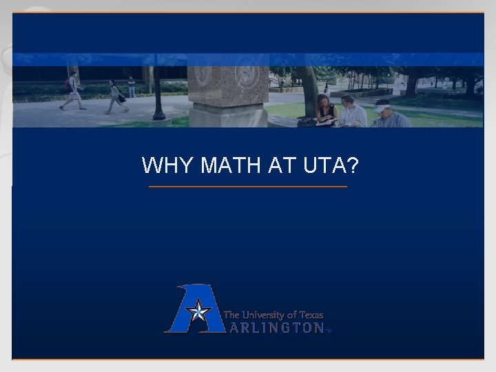 WHY MATH AT UTA? 