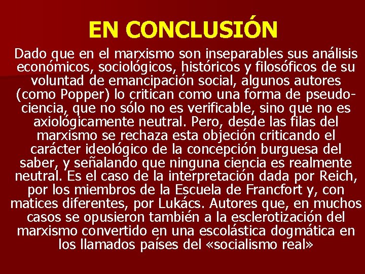 EN CONCLUSIÓN Dado que en el marxismo son inseparables sus análisis económicos, sociológicos, históricos