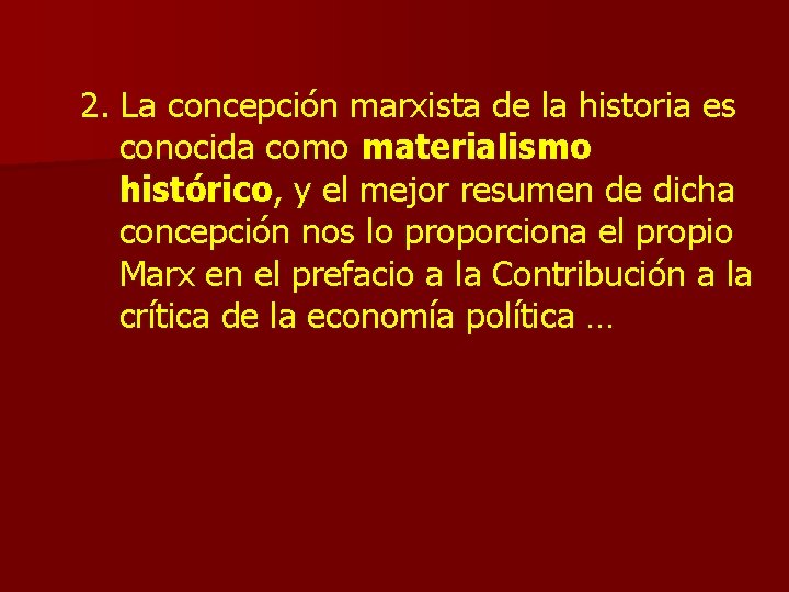 2. La concepción marxista de la historia es conocida como materialismo histórico, y el