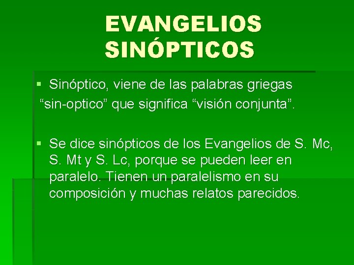 EVANGELIOS SINÓPTICOS § Sinóptico, viene de las palabras griegas “sin-optico” que significa “visión conjunta”.