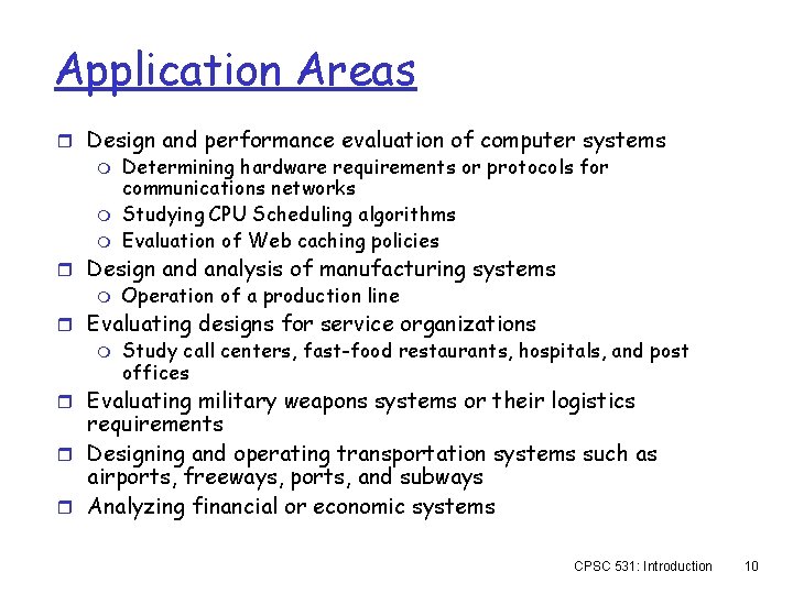 Application Areas r Design and performance evaluation of computer systems m Determining hardware requirements Application Areas r Design and performance evaluation of computer systems m Determining hardware requirements