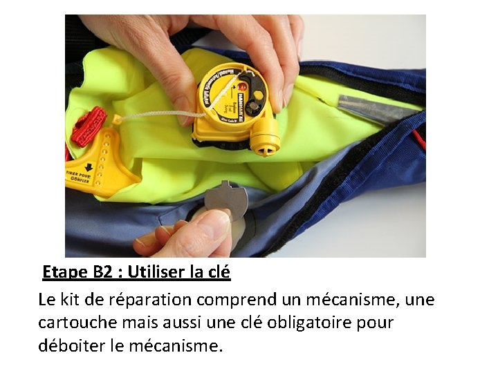 Etape B 2 : Utiliser la clé Le kit de réparation comprend un mécanisme,