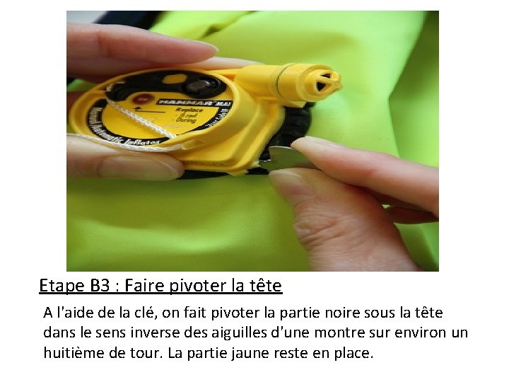 Etape B 3 : Faire pivoter la tête A l'aide de la clé, on