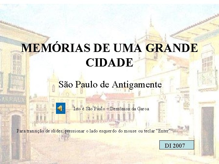 MEMÓRIAS DE UMA GRANDE CIDADE São Paulo de Antigamente Isto é São Paulo –