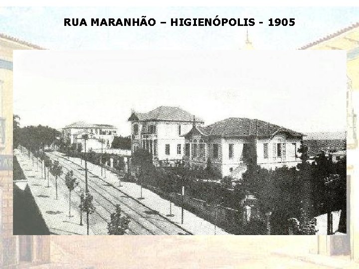 RUA MARANHÃO – HIGIENÓPOLIS - 1905 