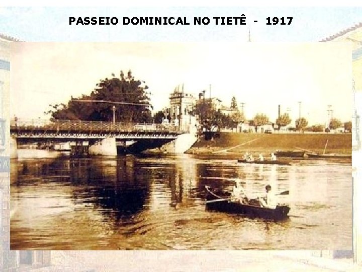 PASSEIO DOMINICAL NO TIETÊ - 1917 