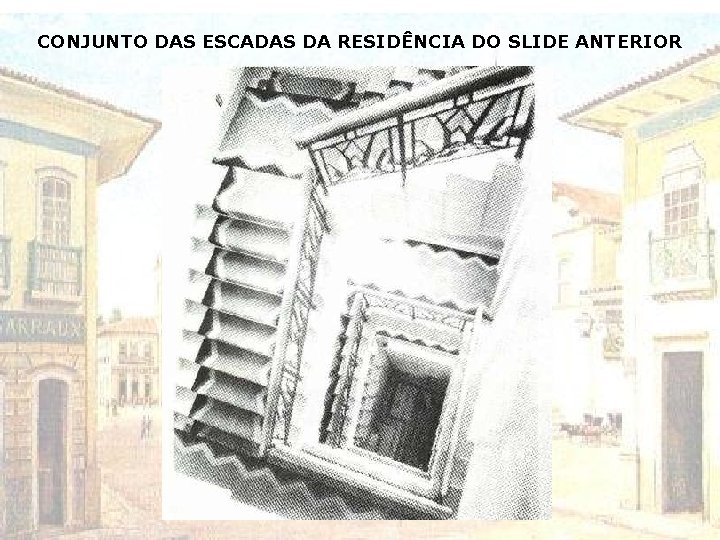 CONJUNTO DAS ESCADAS DA RESIDÊNCIA DO SLIDE ANTERIOR 