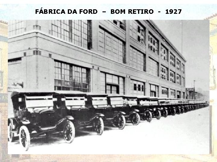 FÁBRICA DA FORD – BOM RETIRO - 1927 