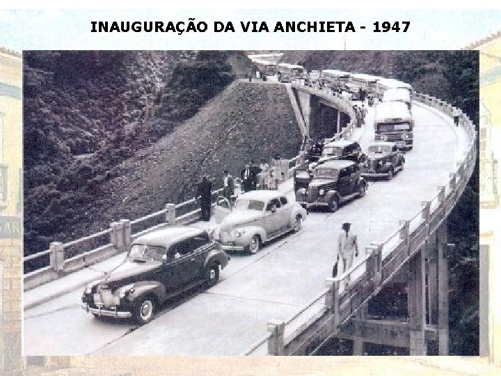 INAUGURAÇÃO DA VIA ANCHIETA - 1947 