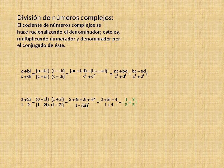 División de números complejos: El cociente de números complejos se hace racionalizando el denominador;