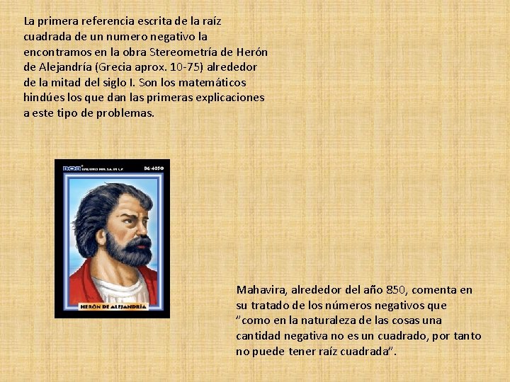 La primera referencia escrita de la raíz cuadrada de un numero negativo la encontramos