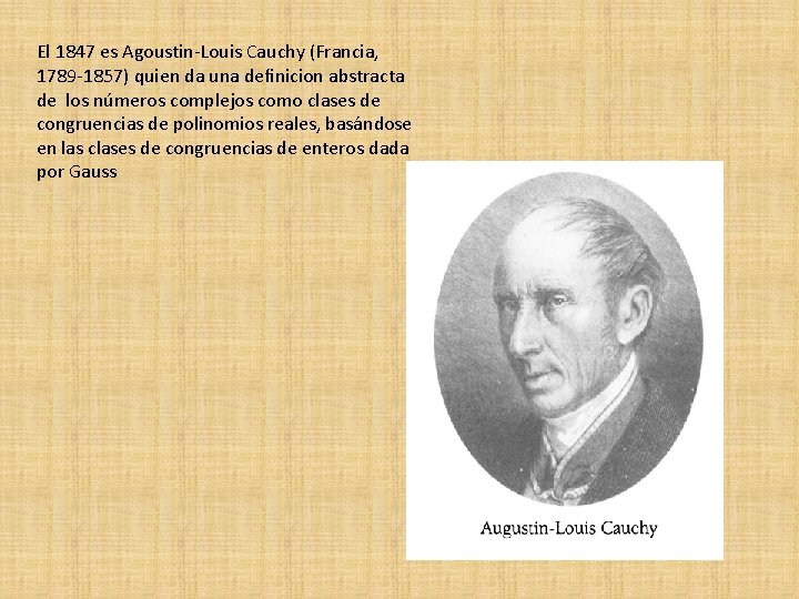 El 1847 es Agoustin-Louis Cauchy (Francia, 1789 -1857) quien da una deﬁnicion abstracta de