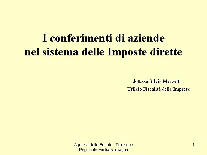 I conferimenti di aziende nel sistema delle Imposte dirette dott. ssa Silvia Mezzetti Ufficio