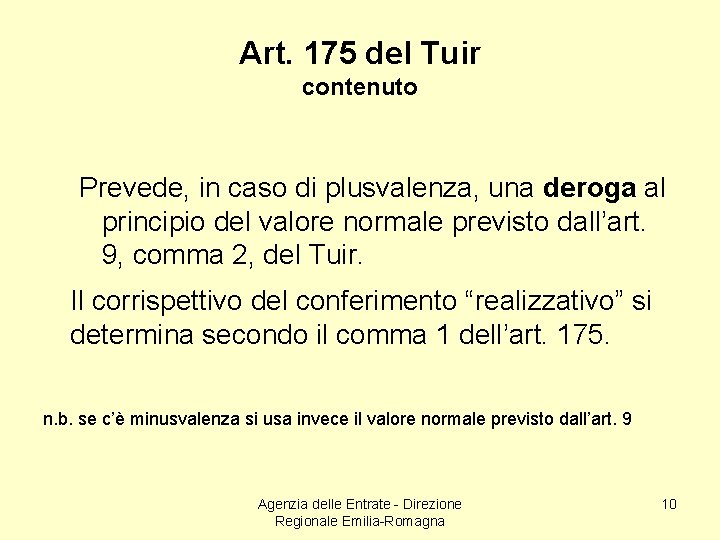 Art. 175 del Tuir contenuto Prevede, in caso di plusvalenza, una deroga al principio