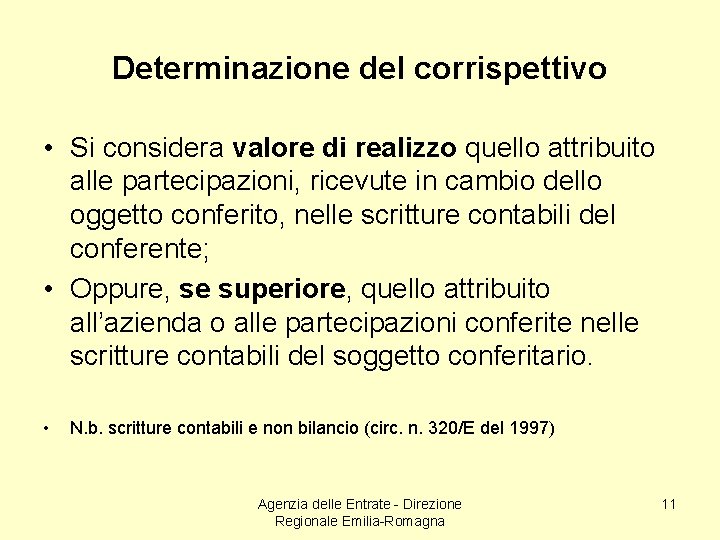 Determinazione del corrispettivo • Si considera valore di realizzo quello attribuito alle partecipazioni, ricevute